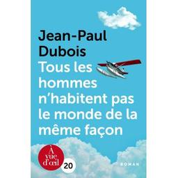Tous les hommes n'habitent pas le monde de la même façon / Jean-Paul Dubois | Dubois, Jean-Paul (1950-....)